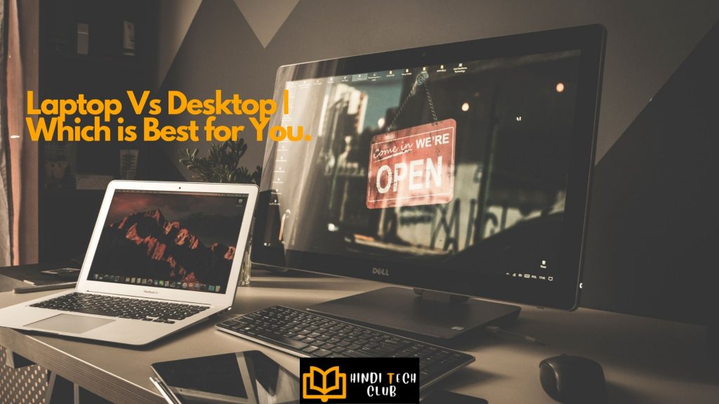 Laptop Vs Desktop | Which is Best for You.